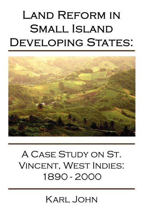 Land Reform In Small Island Developing States: A Case Study On St. Vincent, West Indies 1890-2000