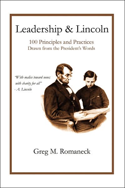 Leadership and Lincoln: 100 Principles and Practices Drawn from the President's Words