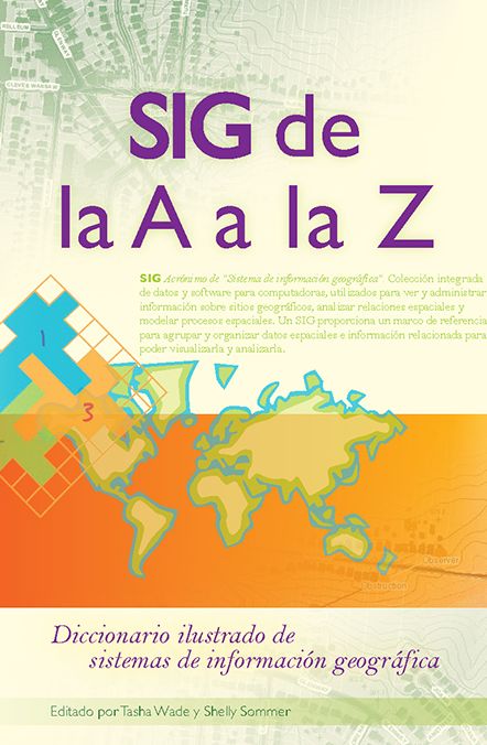 SIG de la A a la Z: Diccionario ilustrado de los sistemas de información geográfica
