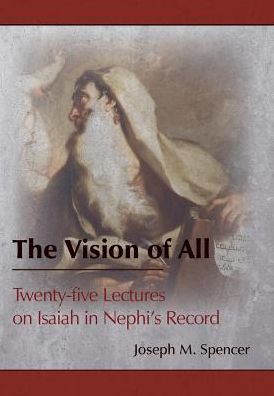 The Vision of All: Twenty-five Lectures on Isaiah in Nephi's Record