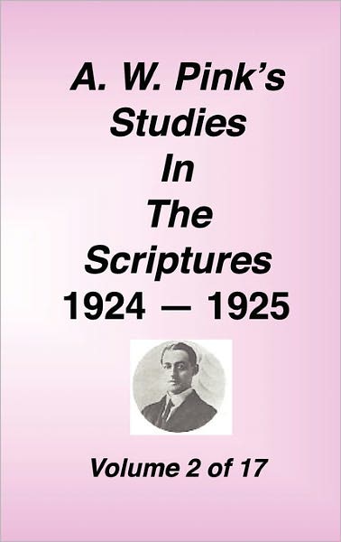 A. W. Pink's Studies In The Scriptures, , 1924-25, Vol 02 Of 17