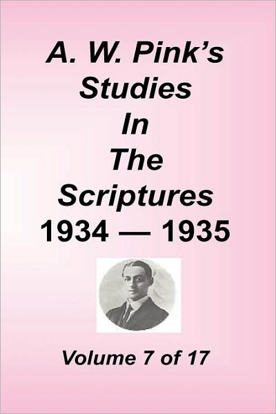 A. W. Pink's Studies In The Scriptures, Volume 07