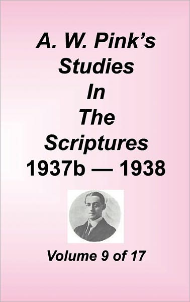 A. W. Pink's Studies In The Scriptures, Volume 09