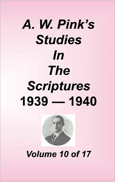 A. W. Pink's Studies In The Scriptures, Volume 10