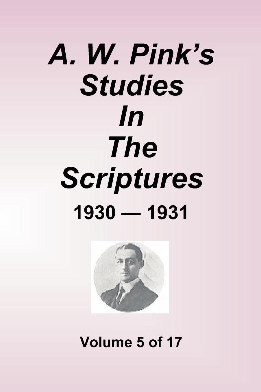 A.W. Pink's Studies in the Scriptures - 1930-31, Volume 5 of 17