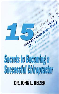 Fifteen Secrets to Becoming a Successful Chiropractor
