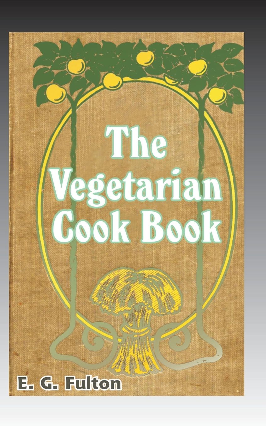 Vegetarian Cook Book: Substitutes for Flesh Foods