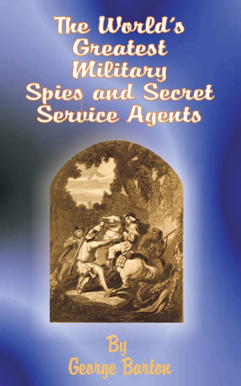 The World's Greatest Military Spies And Secret Service Agents