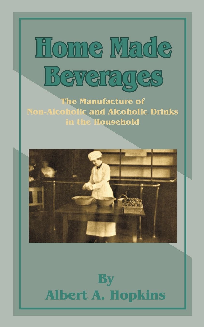 Home Made Beverages: The Manufacture of Non-Alcoholic and Alcoholic Drinks in the Household