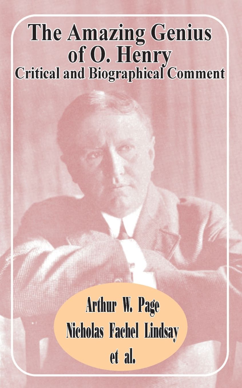 Amazing Genius of O. Henry: Critical and Biographical Comment