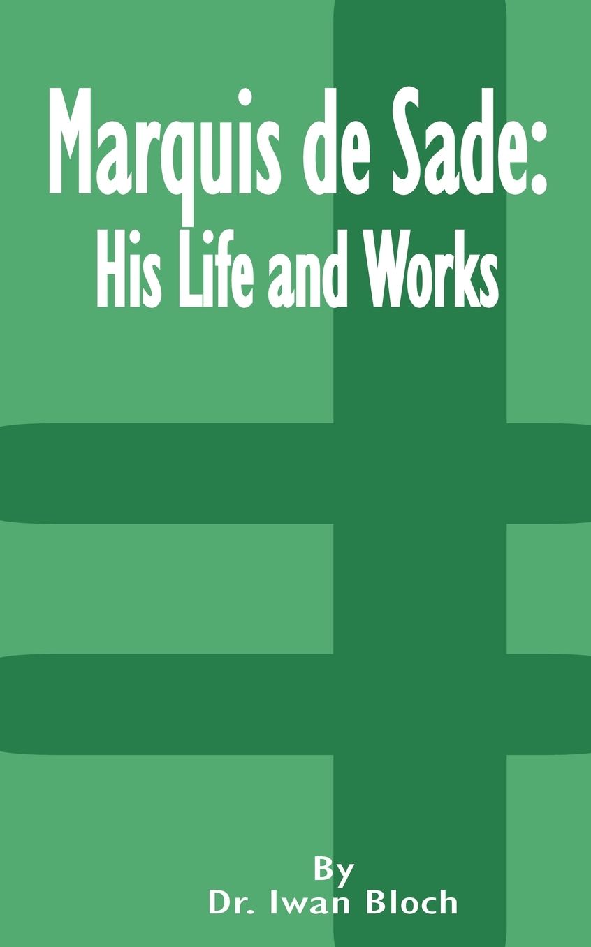 Marquis de Sade: His Life and Works