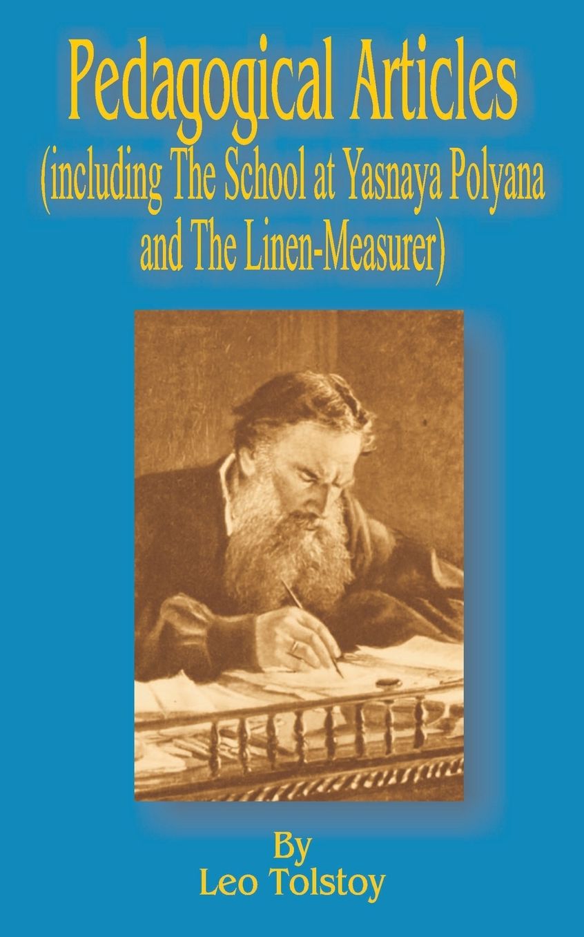 Pedagogical Articles: (Including the School at Yasnaya Poyana and the Linen-Measurer)