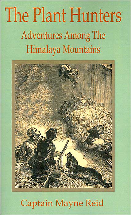 Plant Hunters: Adventures Among the Himalaya Mountains