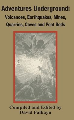 Adventures Underground: Volcanoes, Earthquakes, Mines, Quarries, Caves and Peat Beds