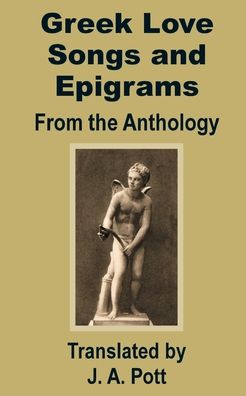 Greek Love Songs And Epigrams From The Anthology