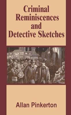 Criminal Reminiscences And Detective Sketches