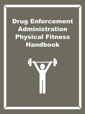 Drug Enforcement Administration Physical Fitness Handbook