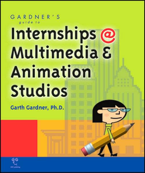 Gardner's Guide to Internships at Multimedia and Animation Studios