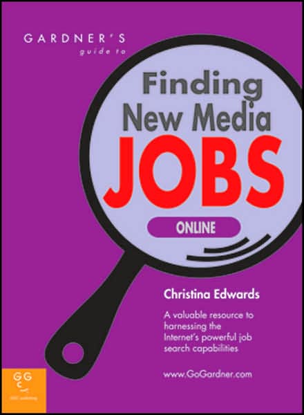 Gardner's Guide to Finding New Media Jobs Online: A Valuable Resource to Harnessing the Internet's Powerful Job Search Capabilities