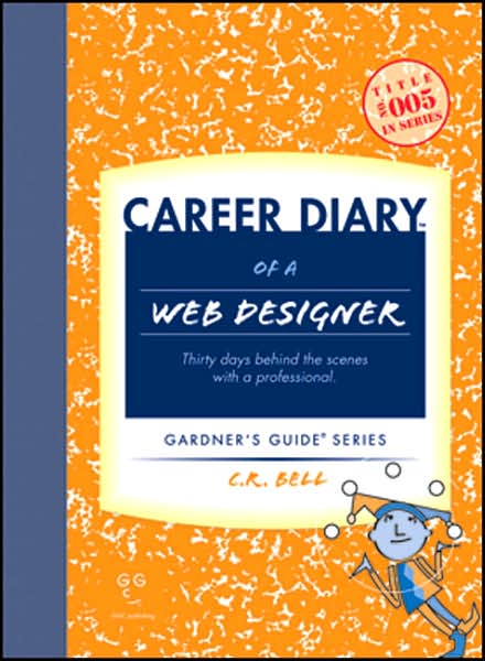 Career Diary of a Web Designer: Thirty Days Behind the Scenes with a Professional