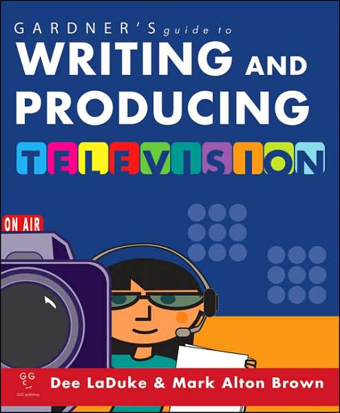 Gardner's Guide to Writing and Producing For Television
