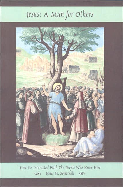 Jesus: A Man for Others: How He Interacted with the People Who Knew Him