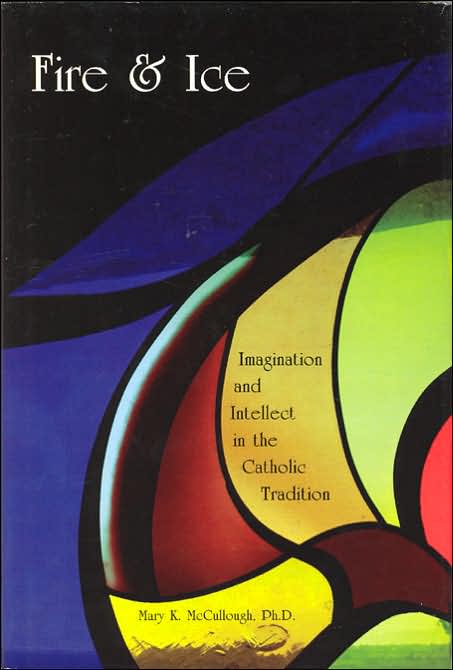 Fire and Ice: Imagination and Intellect in the Catholic Tradition