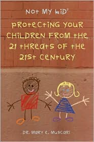 Not My Kid 2: Protecting Your Children from the Threats of the 21st Century