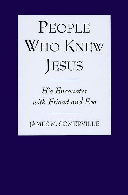 People Who Knew Jesus: His Encounter with Friend and Foe