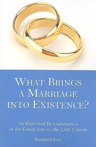 What Brings a Marriage into Existence?: An Historical Re-examination of the Canon Law of the Latin Church