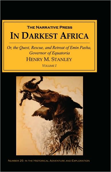 In Darkest Africa: The Quest, Rescue, and Retreat of Emin Governor of Equatoria