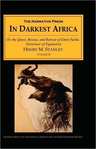 In Darkest Africa: The Quest, Rescue, and Retreat of Emin Governor of Equatoria