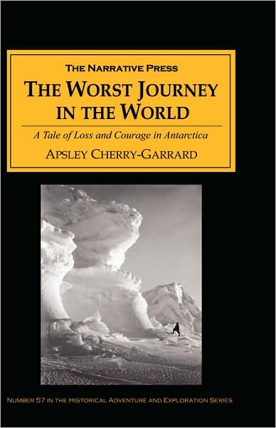 The Worst Journey in the World: A Tale of Loss and Courage on Scott's Antarctic Expedition