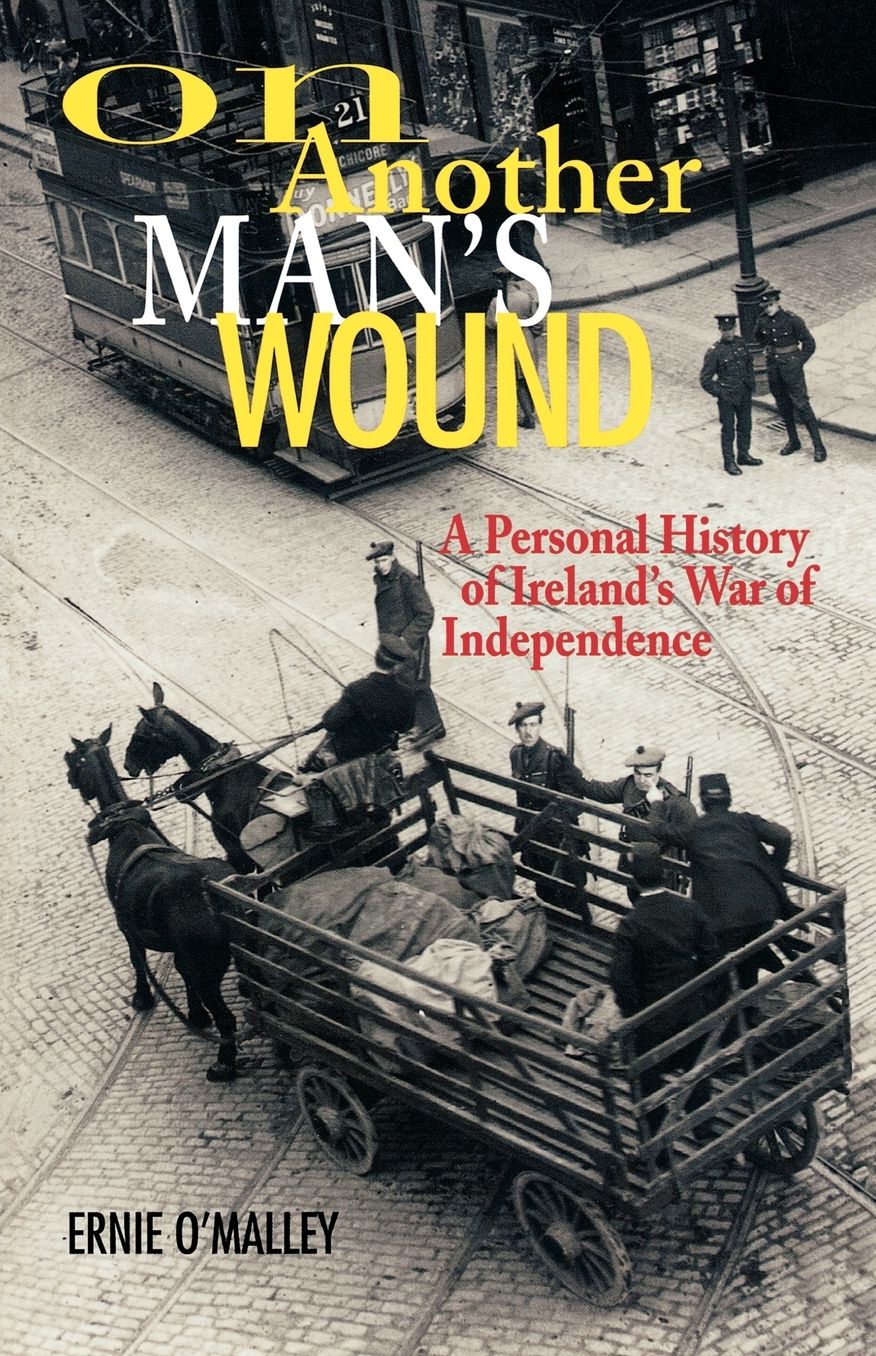 On Another Man's Wound: Personal History of Ireland's War of Independence