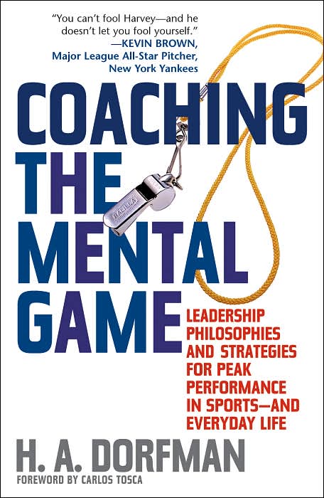Coaching the Mental Game: Leadership Philosophies and Strategies for Peak Performance in Sports, and Everyday Life