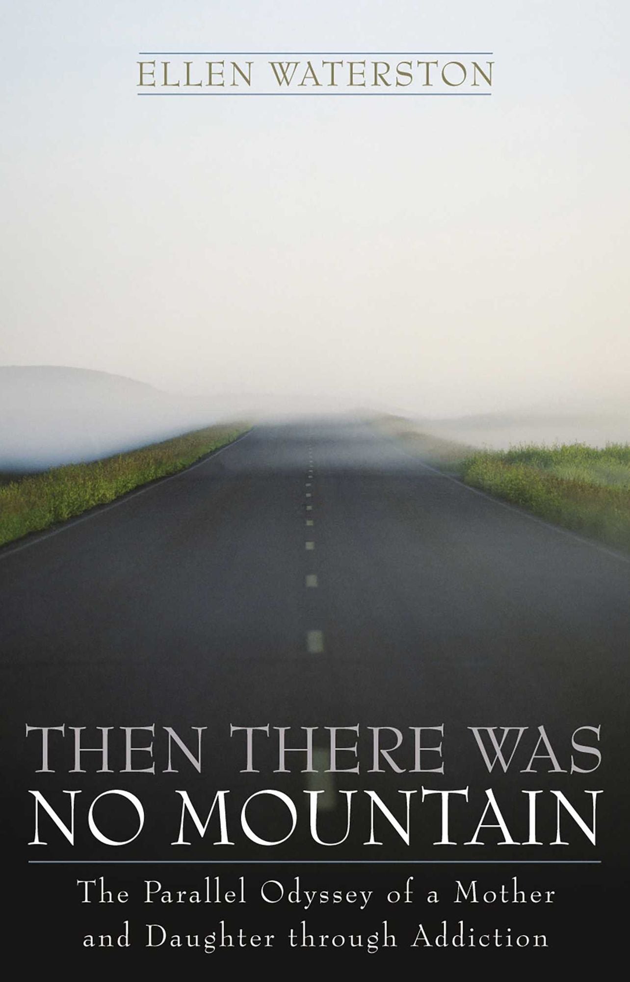 Then There Was No Mountain: The Parallel Odyssey of a Mother and Daughter through Addiction