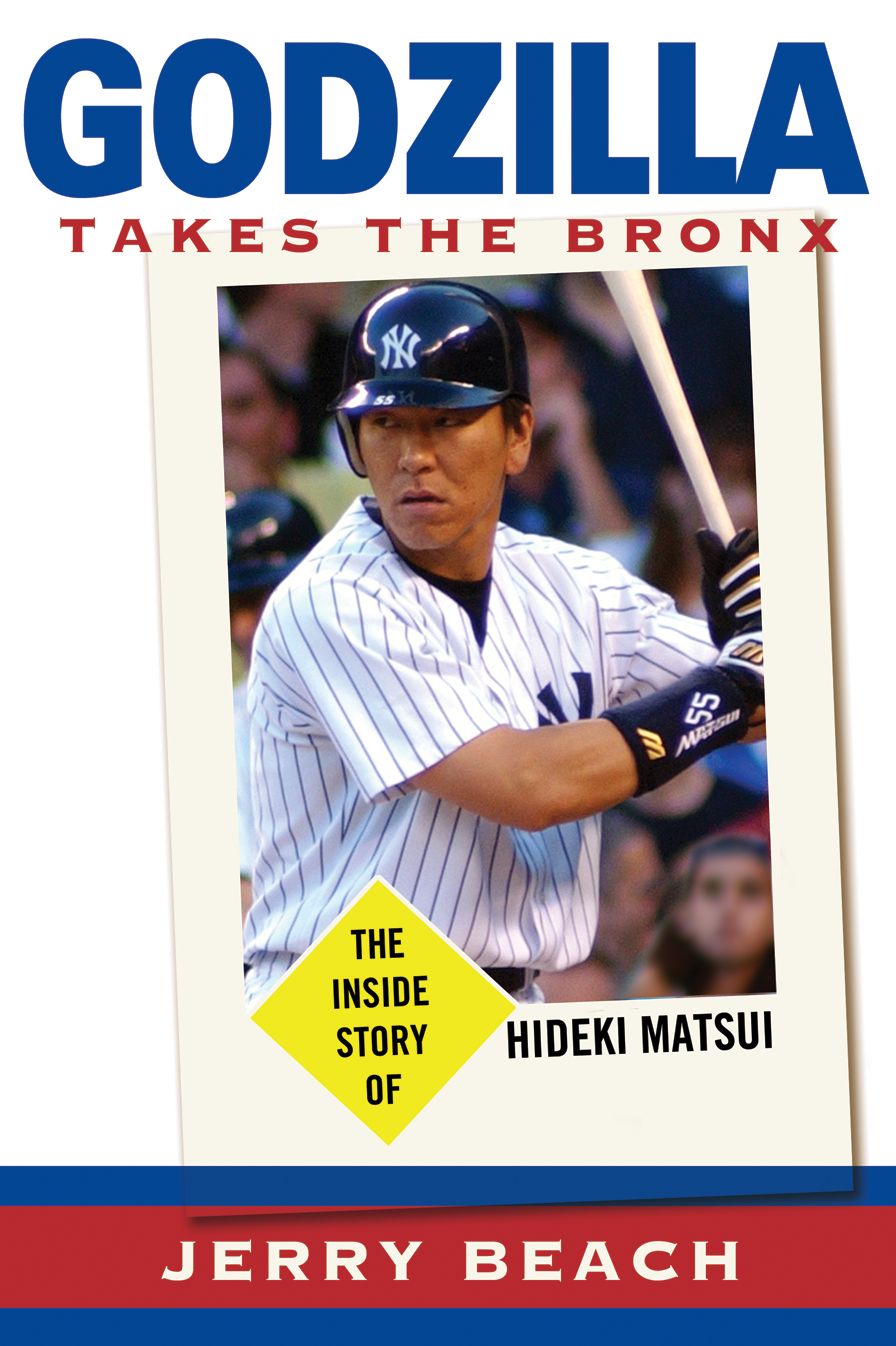 Godzilla Takes the Bronx: The Inside Story of Hideki Matsui