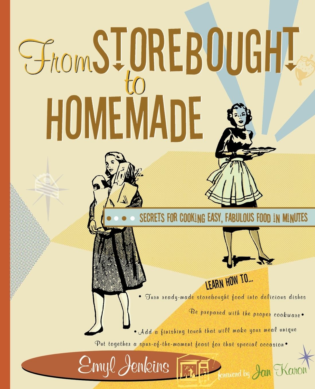 From Storebought to Homemade: Secrets for Cooking Easy, Fabulous Food in Minutes