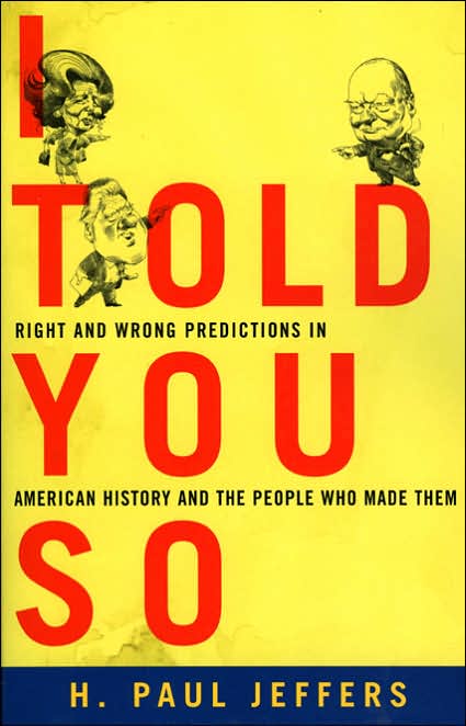 I Told You So: Right and Wrong Predictions in American History and the People Who Made Them