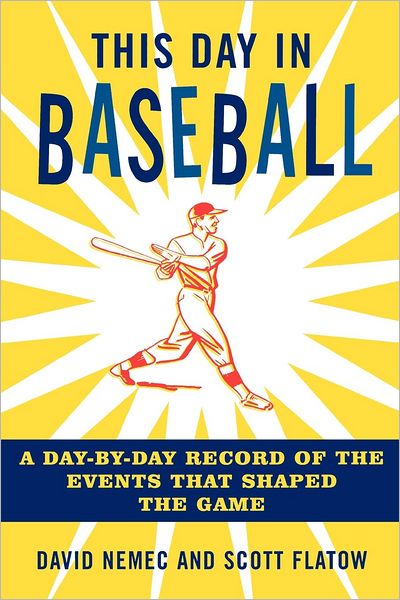 This Day in Baseball: A Day-by-Day Record of the Events That Shaped the Game