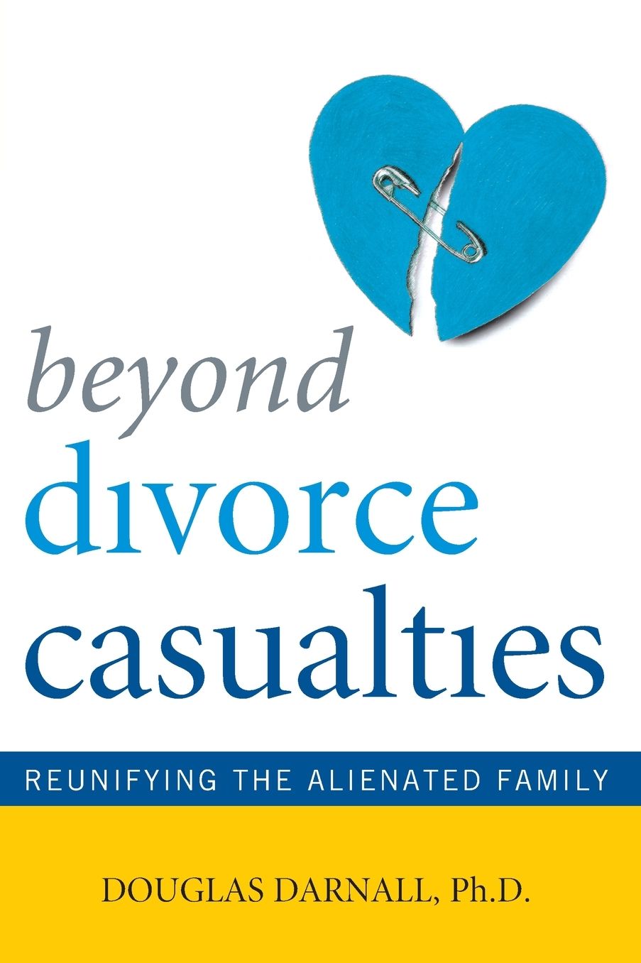 Beyond Divorce Casualties: Reunifying the Alienated Family