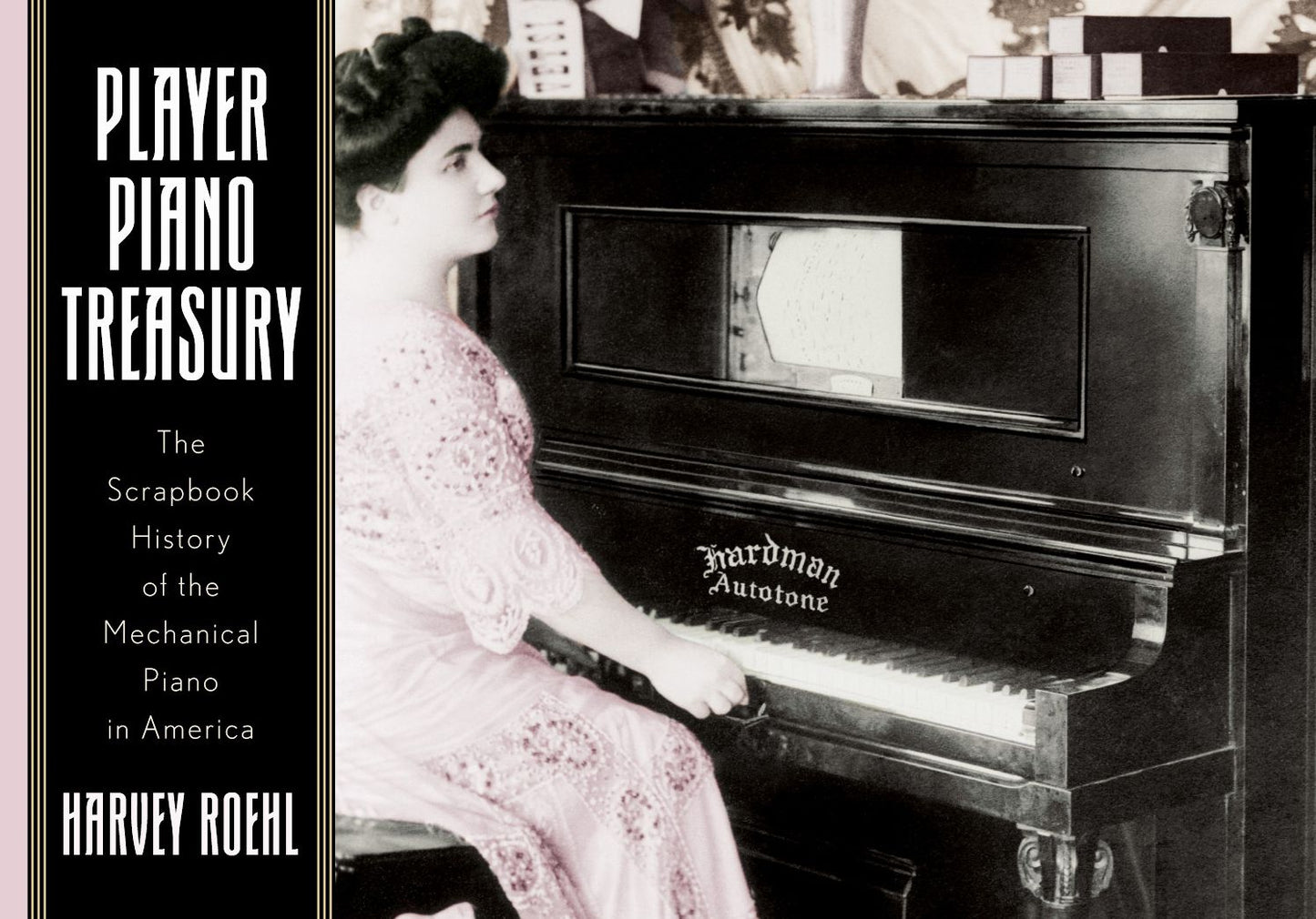 Player Piano Treasury: The Scrapbook History of the Mechanical Piano in America