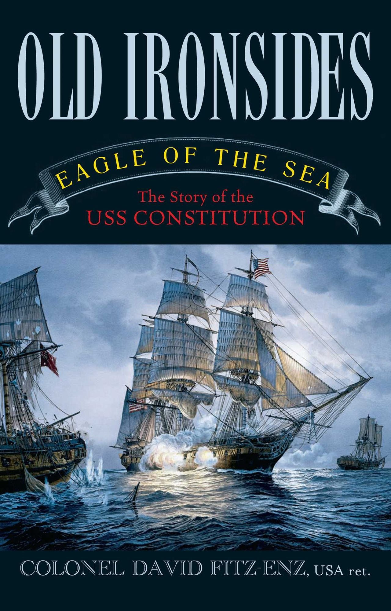 Old Ironsides: Eagle of the Sea: The Story of the USS Constitution