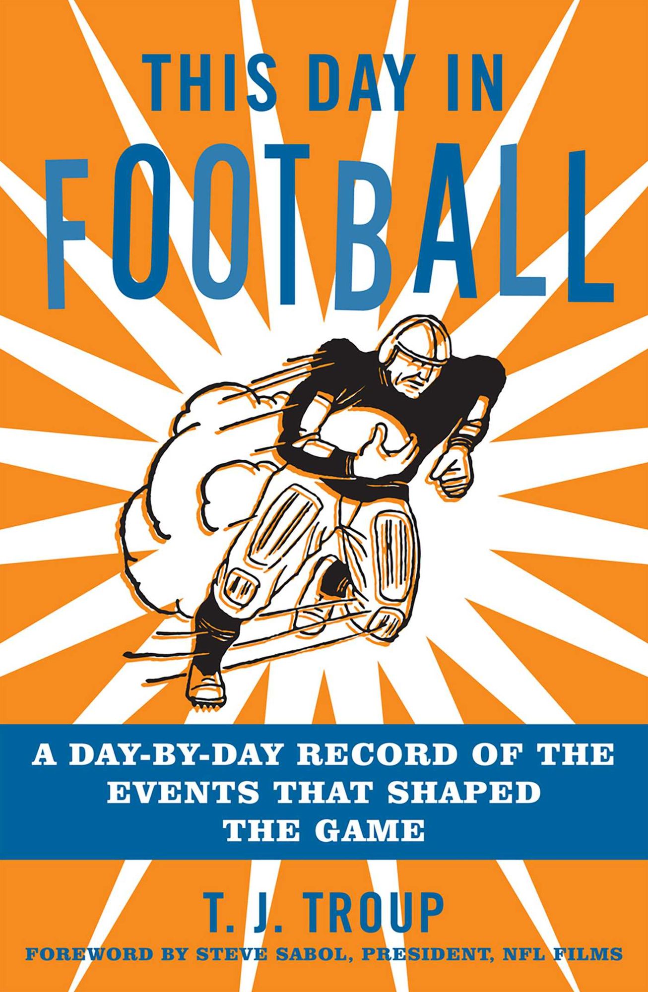 This Day in Football: A Day-by-Day Record of the Events that Shaped the Game