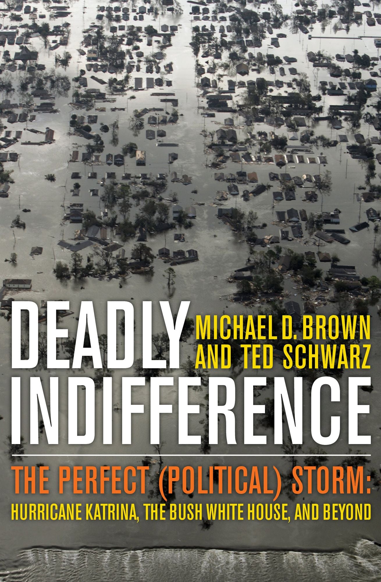 Deadly Indifference: The Perfect (Political) Storm: Hurricane Katrina, the Bush White House, and Beyond