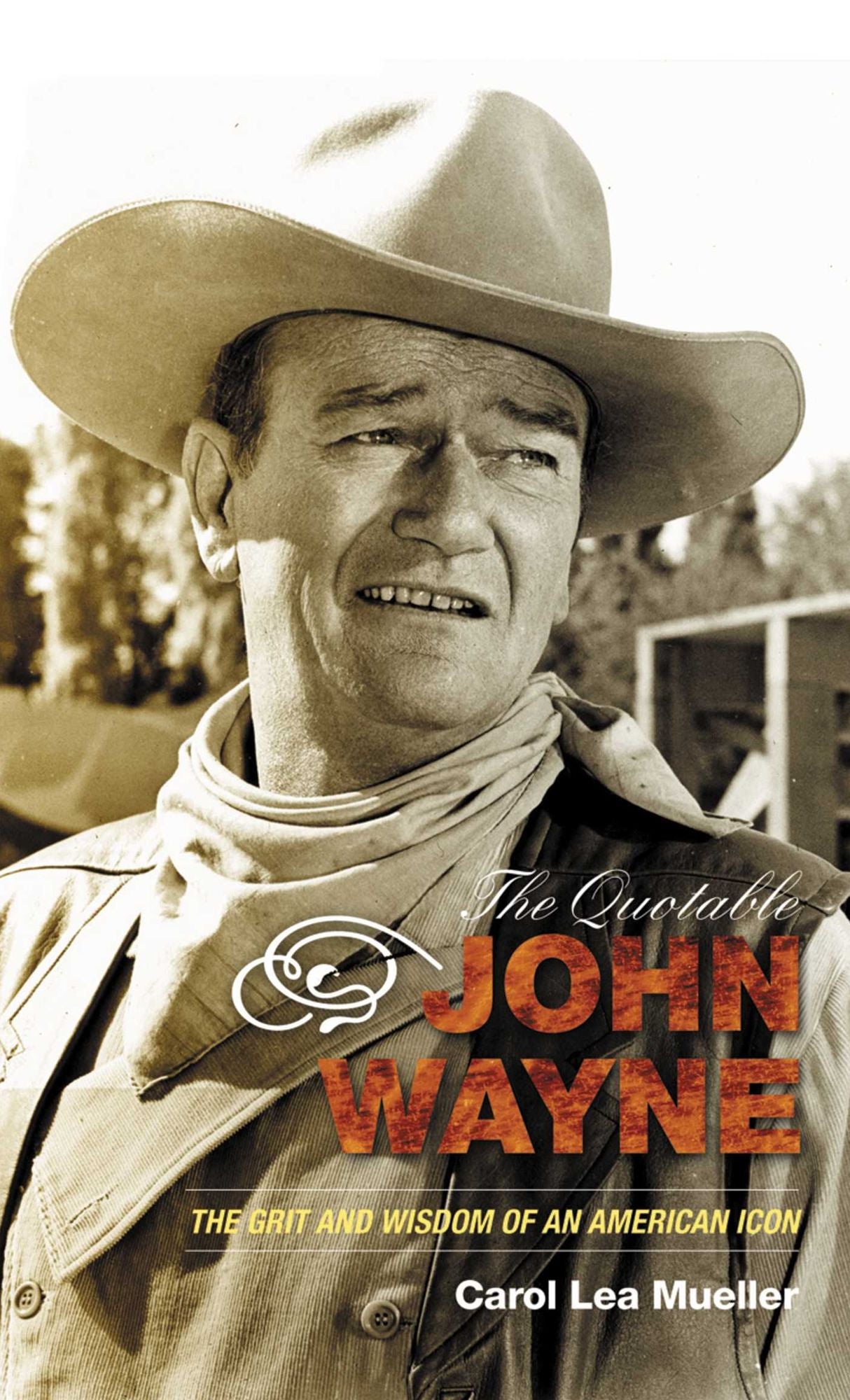The Quotable John Wayne: The Grit and Wisdom of an American Icon