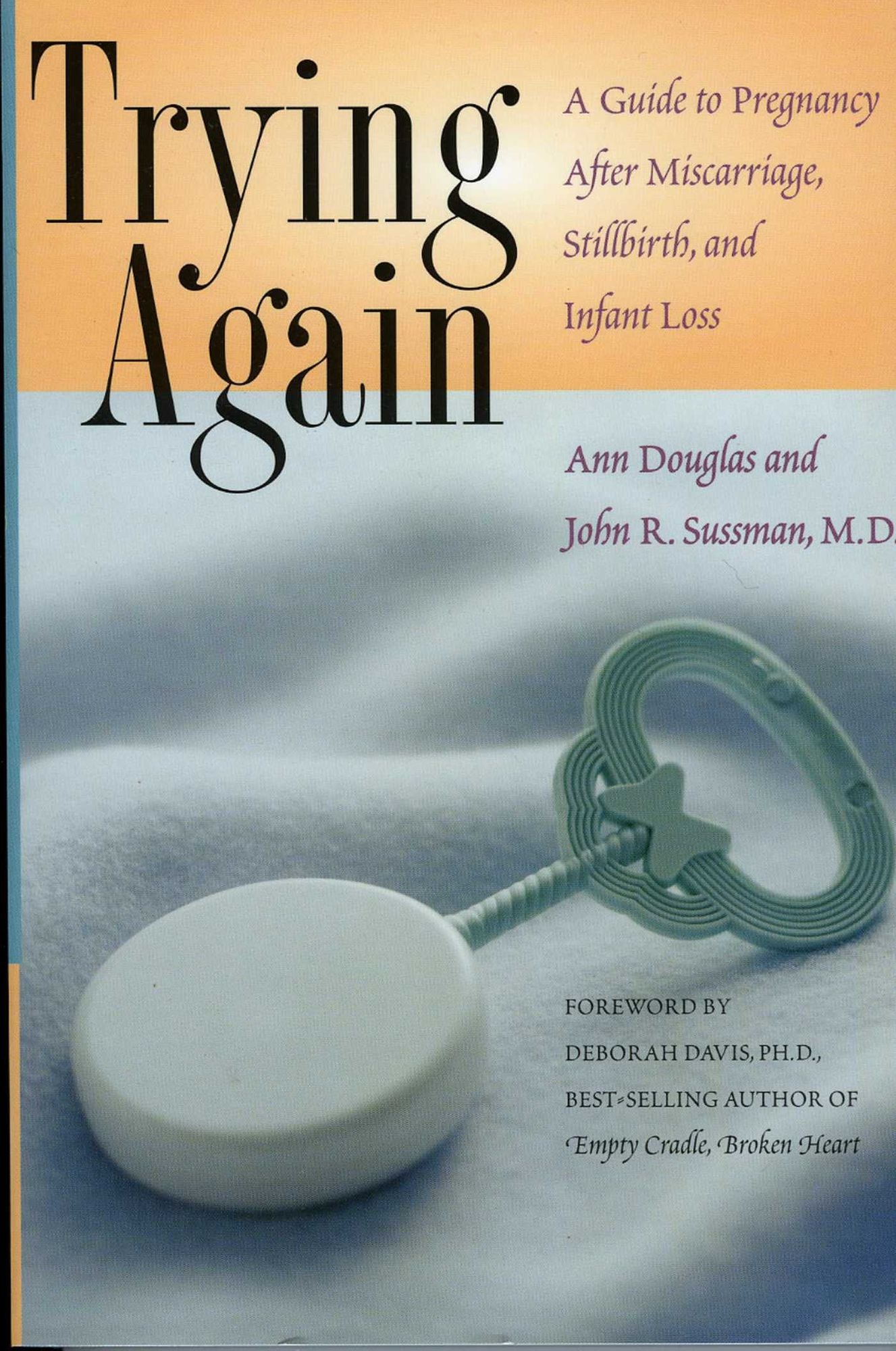 Trying Again: A Guide to Pregnancy After Miscarriage, Stillbirth, and Infant Loss