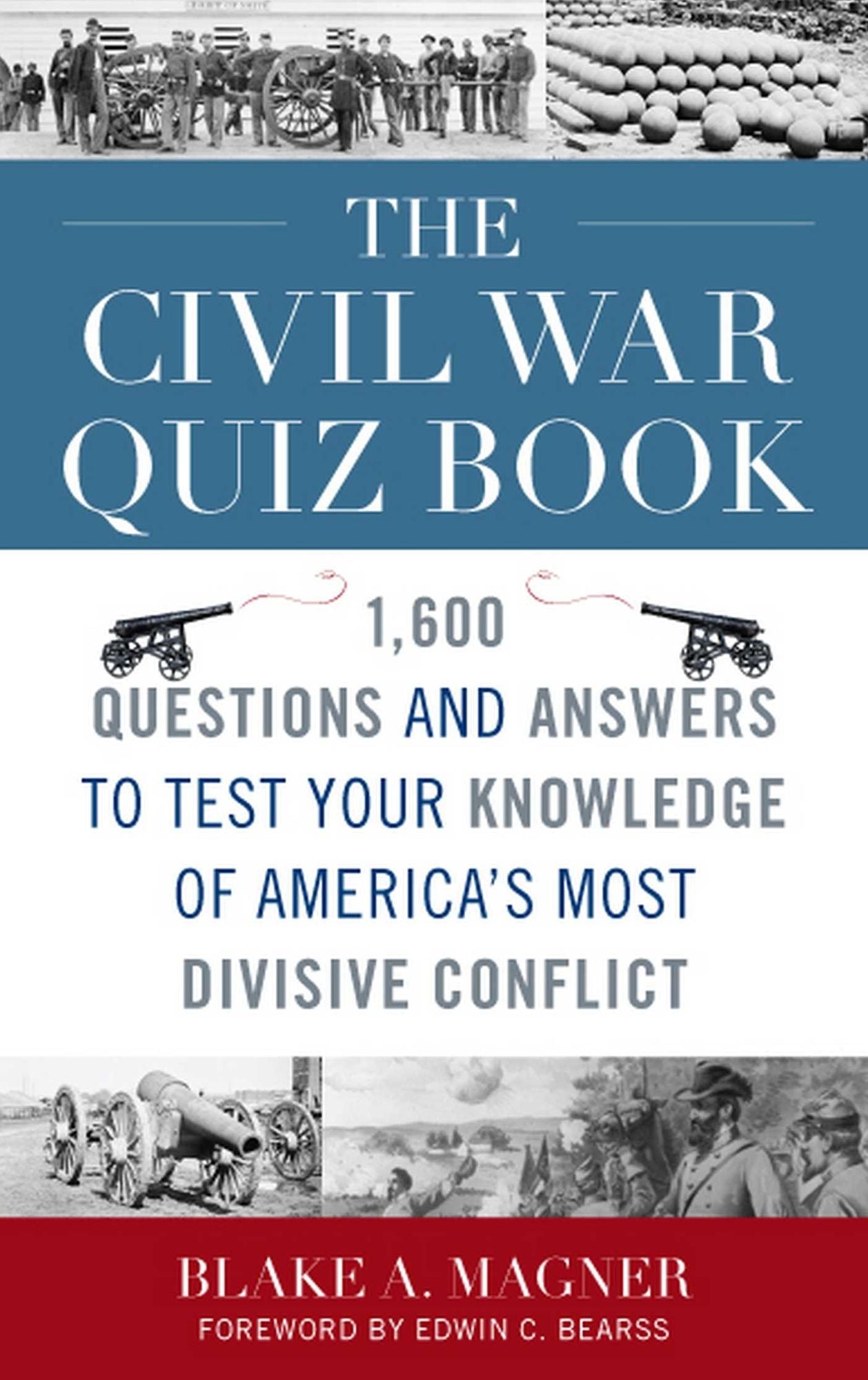 The Civil War Quiz Book: 1,600 Questions and Answers to Test Your Knowledge of America's Most Divisive Conflict