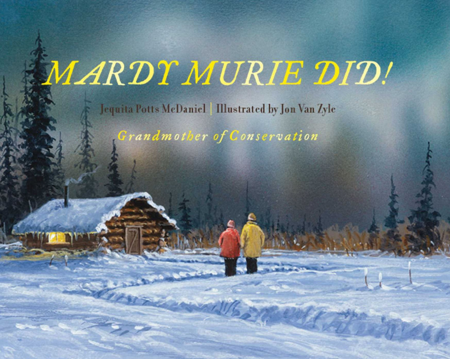 Mardy Murie Did!: Grandmother of Conservation