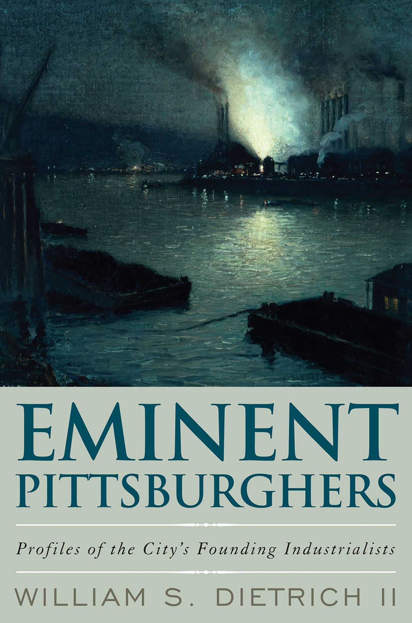 Eminent Pittsburghers: Profiles of the City's Founding Industrialists